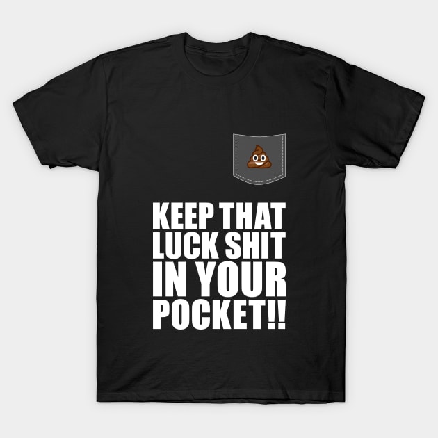 Keep that luck T-Shirt by AyeletFleming